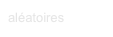 aléatoires