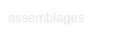 assemblages