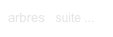 arbres   suite ...