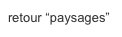 retour “paysages”