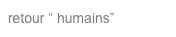 retour “ humains”