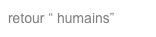 retour “ humains”