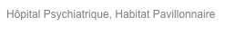 Hôpital Psychiatrique, Habitat Pavillonnaire