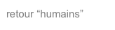 retour “humains”